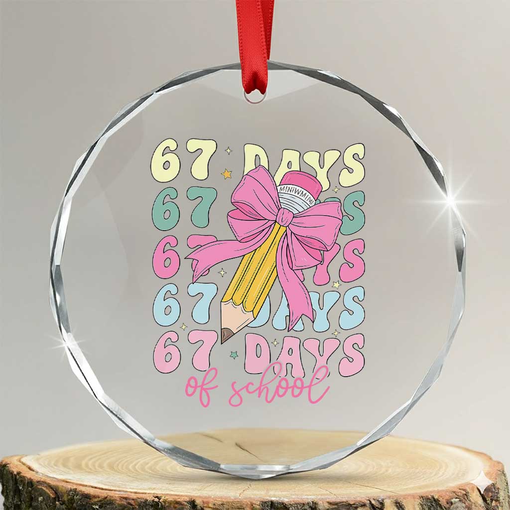 67 Days of School Coquette Bow Crystal Glass Ornament Funny Six Seven Meme 67th Day Teacher Student TS10 Transparent Glass 3'' Circle Print Your Wear