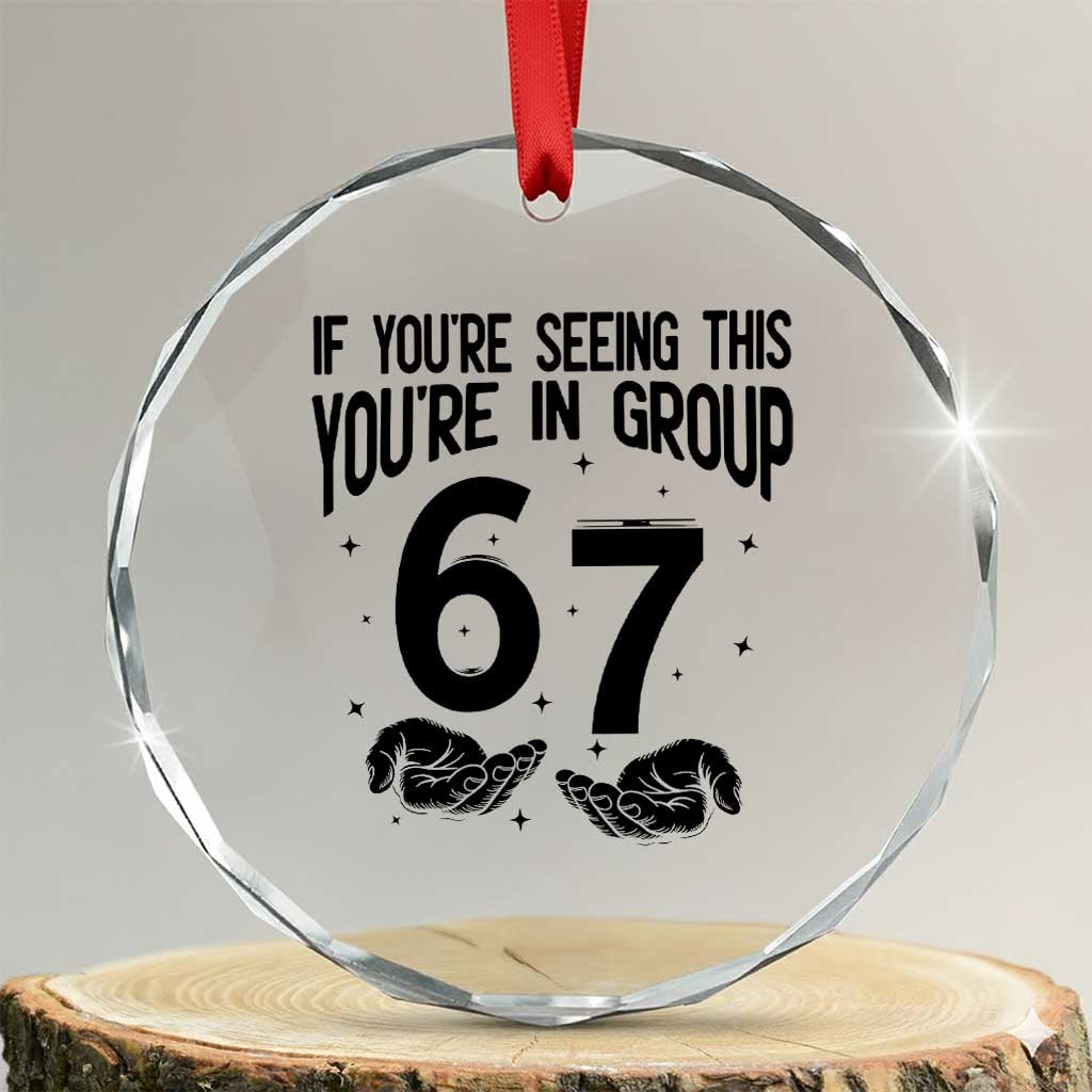 67 Six Seven Meme Crystal Glass Ornament If You Are Seeing This You Are in Group TS14 Transparent Glass 3'' Circle Print Your Wear