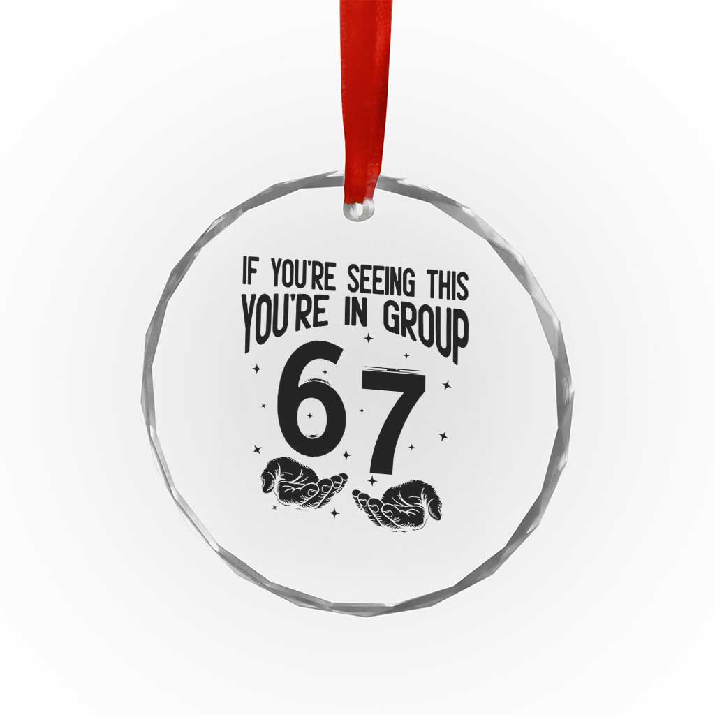 67 Six Seven Meme Crystal Glass Ornament If You Are Seeing This You Are in Group TS14 Print Your Wear