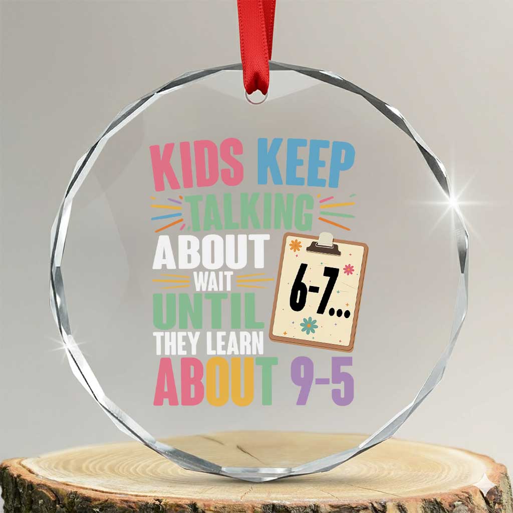 67 Six Seven Meme Crystal Glass Ornament Kids Keep Talking About 6-7 Wait Until They Learn 9-5 TS14 Transparent Glass 3'' Circle Print Your Wear