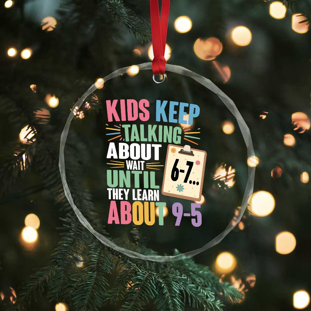 67 Six Seven Meme Crystal Glass Ornament Kids Keep Talking About 6-7 Wait Until They Learn 9-5 TS14 Print Your Wear