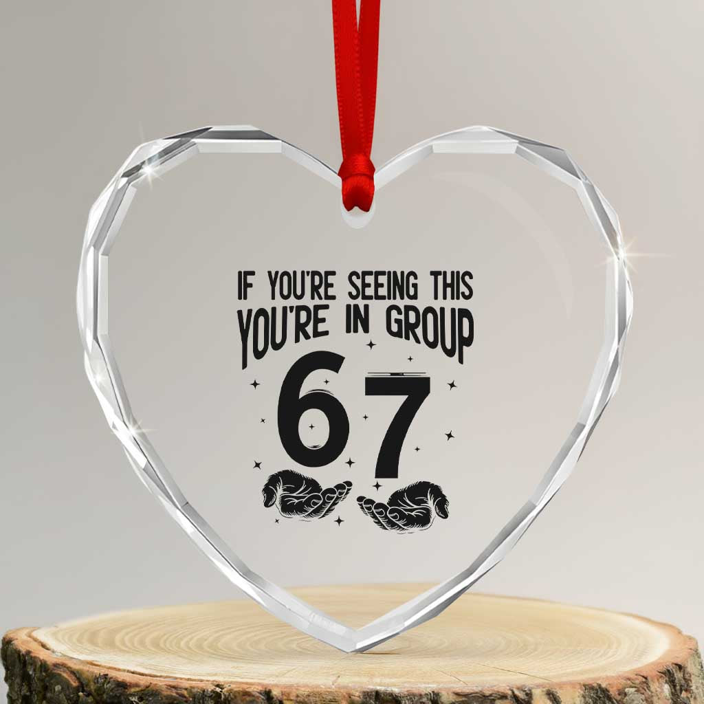 67 Six Seven Meme Heart Crystal Glass Ornament If You Are Seeing This You Are in Group TS14 Transparent Glass 3'' Heart Print Your Wear
