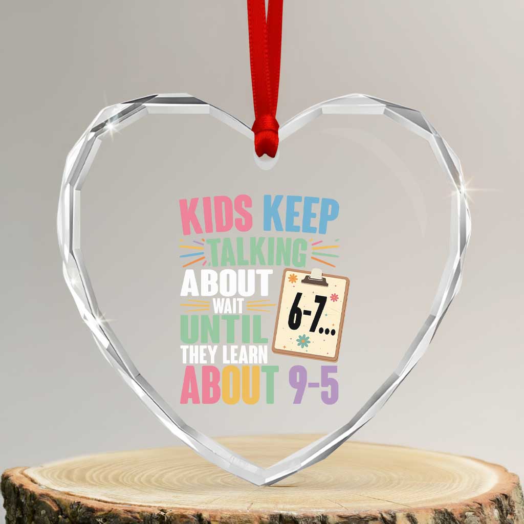 67 Six Seven Meme Heart Crystal Glass Ornament Kids Keep Talking About 6-7 Wait Until They Learn 9-5 TS14 Transparent Glass 3'' Heart Print Your Wear