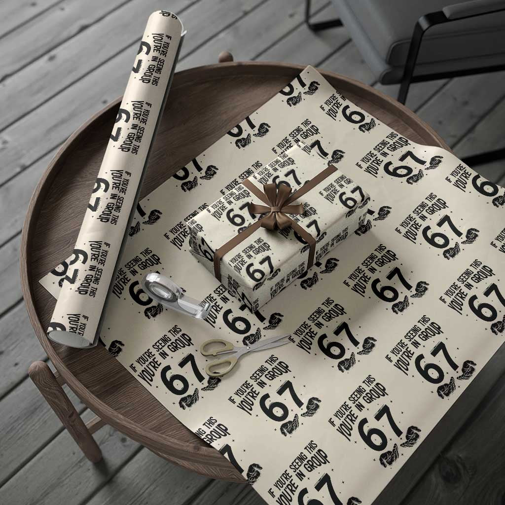 67 Six Seven Meme Wrapping Paper Roll If You Are Seeing This You Are in Group TS14 Beige Print Your Wear