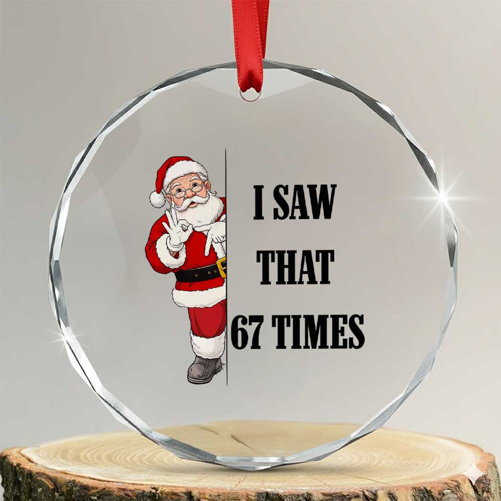 67 Six Seven Santa Christmas Meme Crystal Glass Ornament I Saw That TS14 Transparent Glass 3'' Circle Print Your Wear