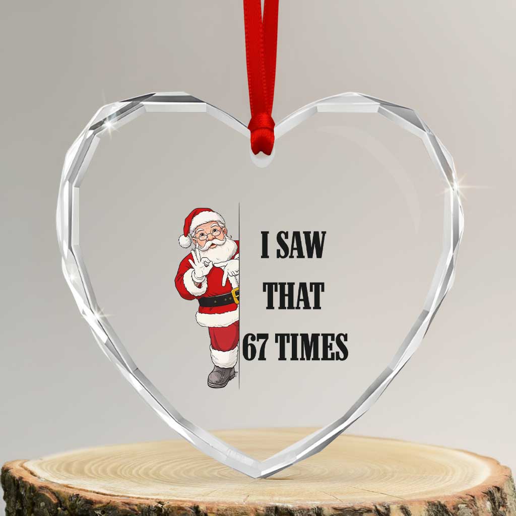67 Six Seven Santa Christmas Meme Heart Crystal Glass Ornament I Saw That TS14 Transparent Glass 3'' Heart Print Your Wear