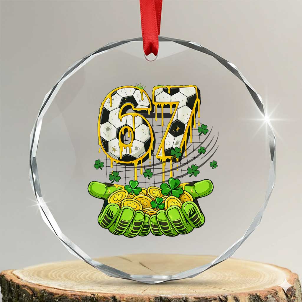 67 Soccer St Patricks Day Crystal Glass Ornament Funny Six Seven Gen Alpha Meme Drip TS14 Transparent Glass 3'' Circle Print Your Wear