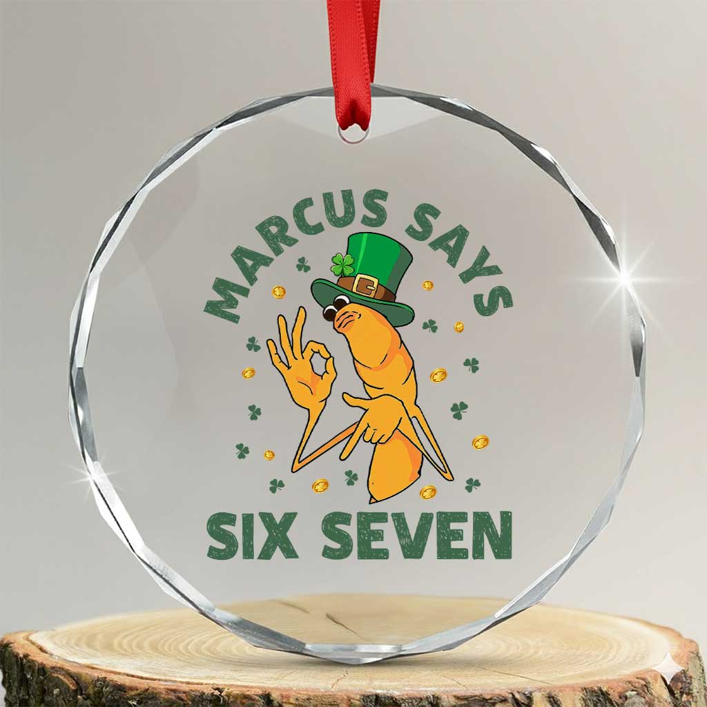 67 St Patricks Day Crystal Glass Ornament Funny Marcus The Worm Say Six Seven Meme TS14 Transparent Glass 3'' Circle Print Your Wear