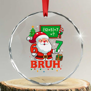 67 Teacher Christmas Crystal Glass Ornament Santa Six Seven Meme Math Equation Bruh TS10 Transparent Glass 3'' Circle Print Your Wear