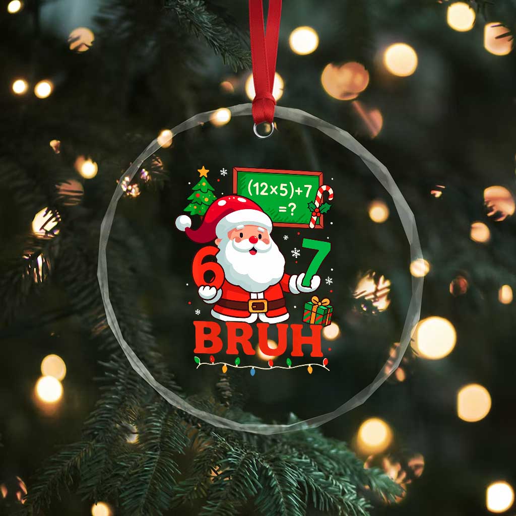 67 Teacher Christmas Crystal Glass Ornament Santa Six Seven Meme Math Equation Bruh TS10 Print Your Wear