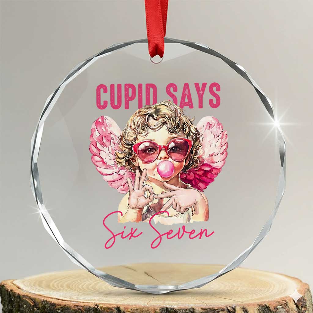 67 Valetines Crystal Glass Ornament Funny Cupid Says Six Seven TS14 Transparent Glass 3'' Circle Print Your Wear