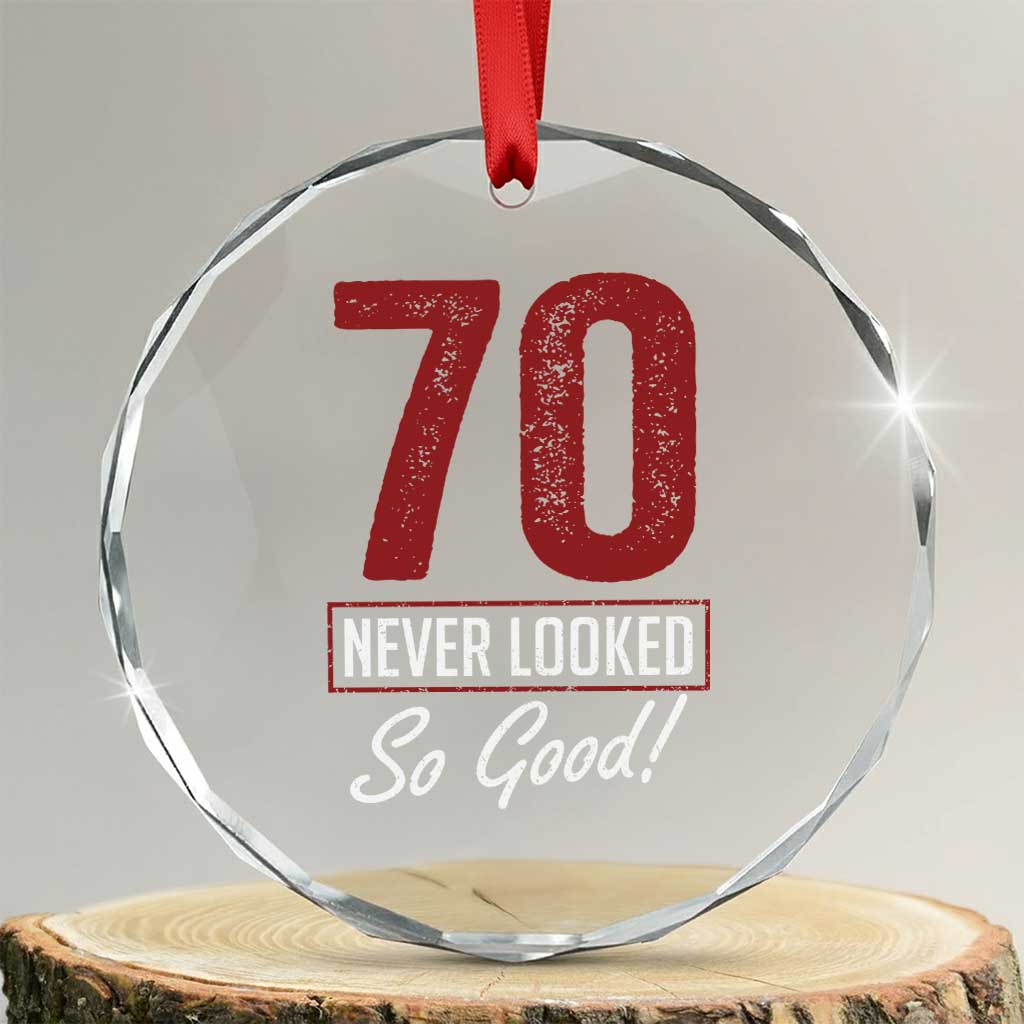 70 Never Looked So Good Funny 70th Birthday Crystal Glass Ornament TS11 Transparent Glass 3'' Circle Print Your Wear