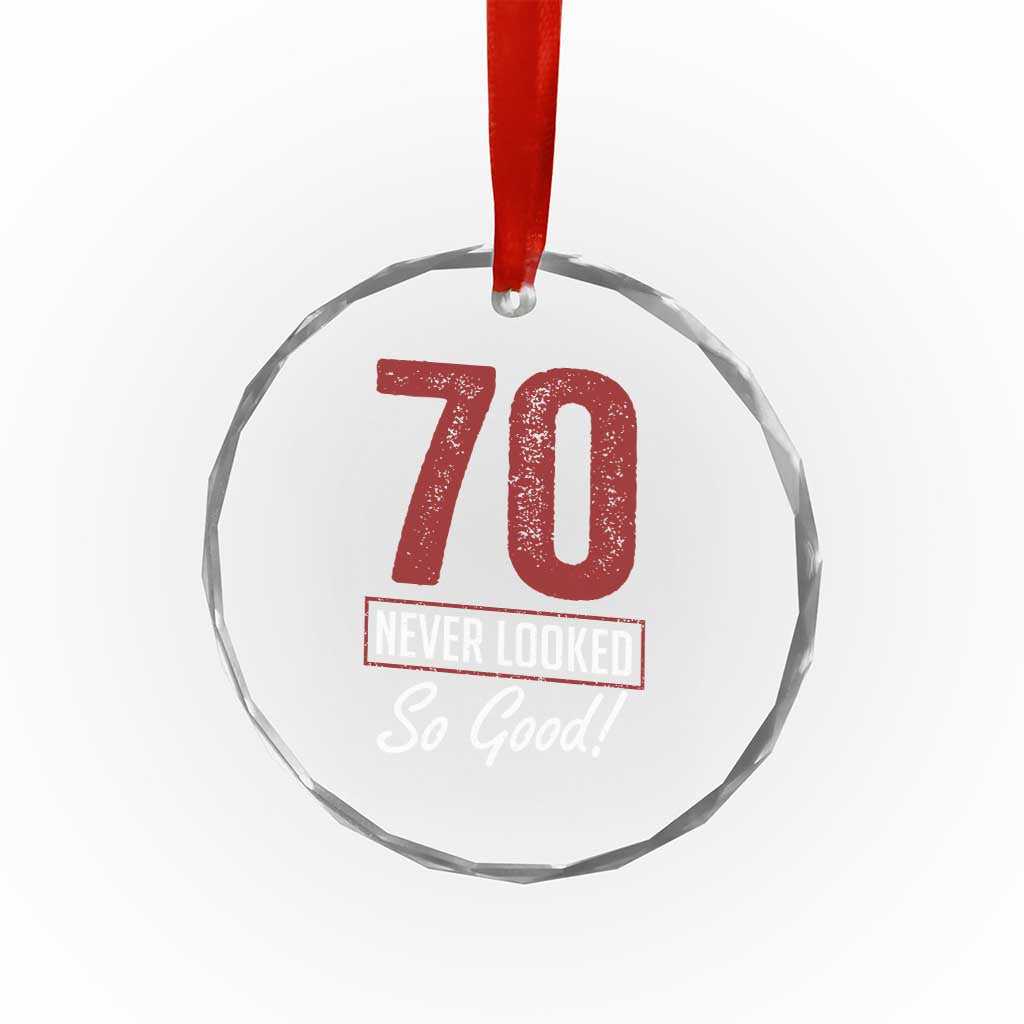 70 Never Looked So Good Funny 70th Birthday Crystal Glass Ornament