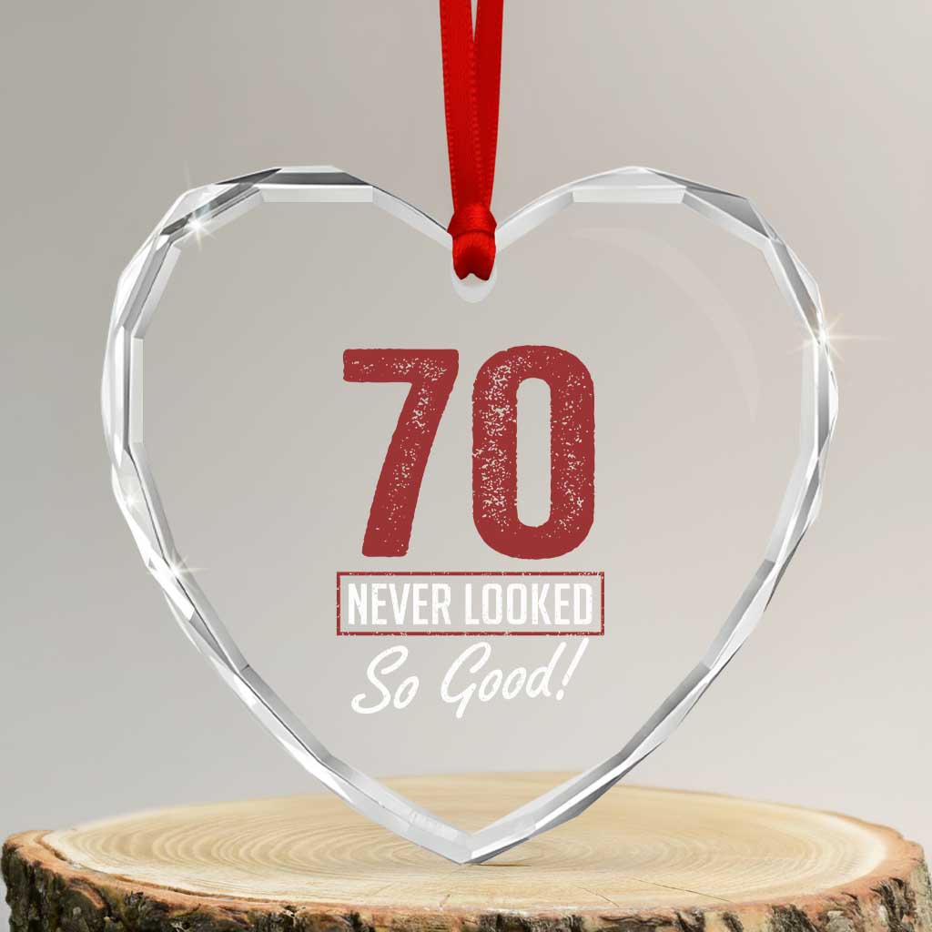70 Never Looked So Good Funny 70th Birthday Heart Crystal Glass Ornament TS11 Transparent Glass 3'' Heart Print Your Wear