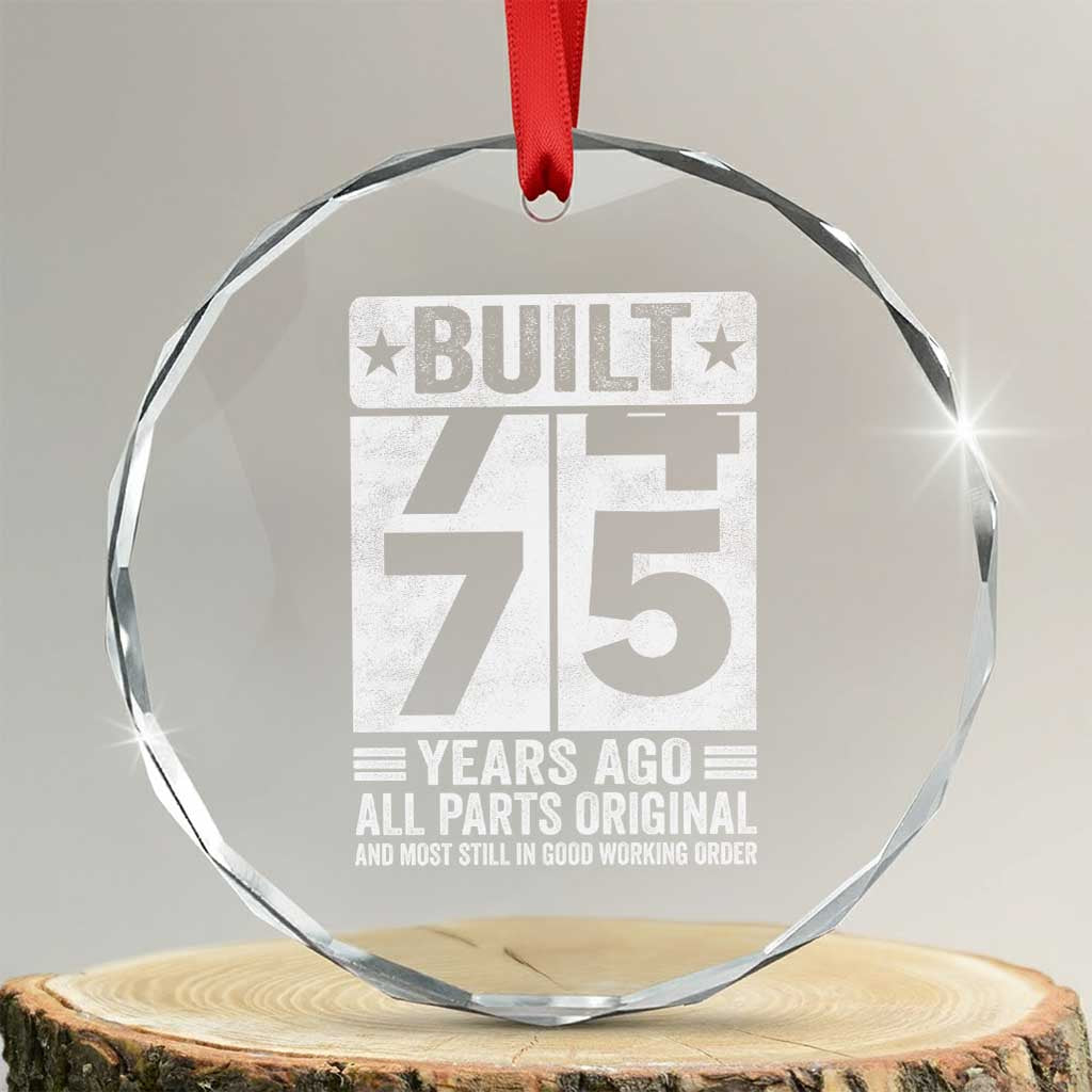 75th Birthday Crystal Glass Ornament Built 75 Years Ago All Parts Original Gifts TS10 Transparent Glass 3'' Circle Print Your Wear