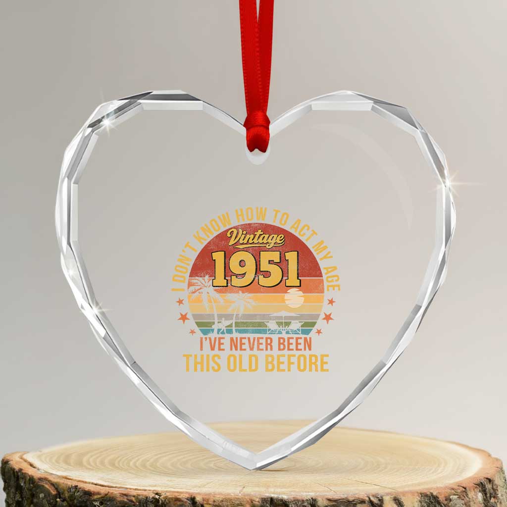 75th Birthday Vintage 1951 Heart Crystal Glass Ornament I Dont Know How To Act My Age Ive Never Been This Old Before