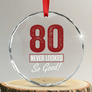 80 Never Looked So Good Funny 80th Birthday Crystal Glass Ornament