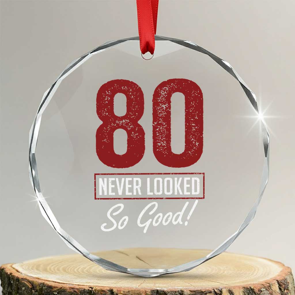 80 Never Looked So Good Funny 80th Birthday Crystal Glass Ornament TS11 Transparent Glass 3'' Circle Print Your Wear