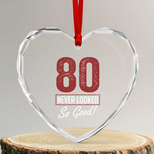 80 Never Looked So Good Funny 80th Birthday Heart Crystal Glass Ornament