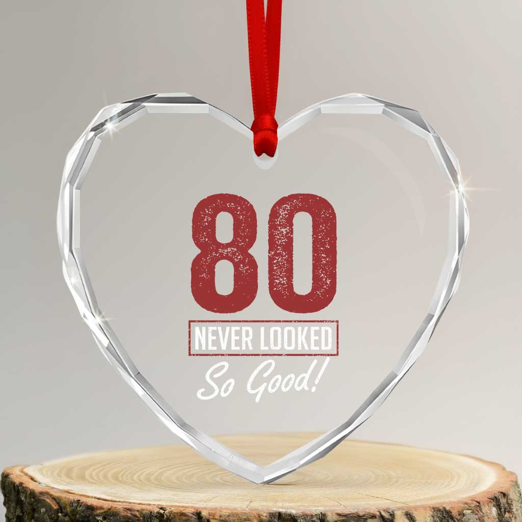 80 Never Looked So Good Funny 80th Birthday Heart Crystal Glass Ornament TS11 Transparent Glass 3'' Heart Print Your Wear