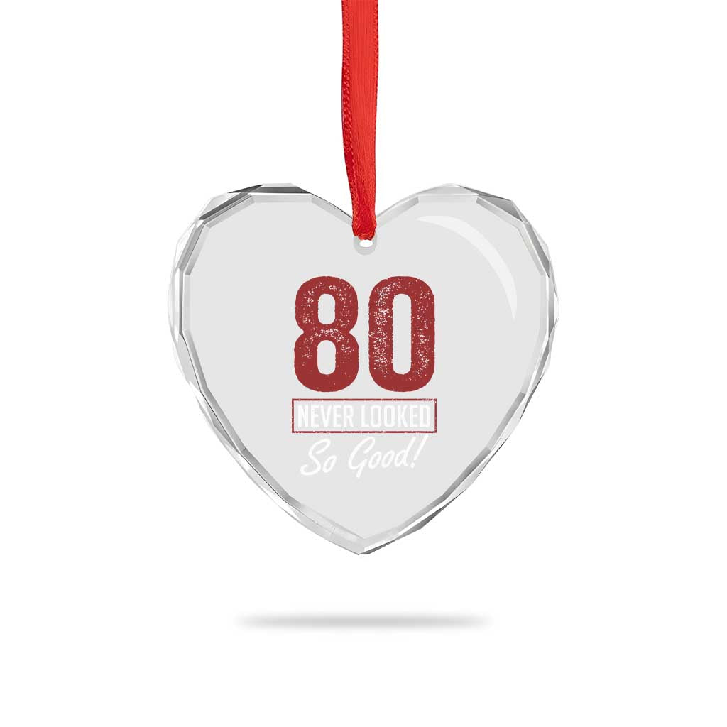 80 Never Looked So Good Funny 80th Birthday Heart Crystal Glass Ornament