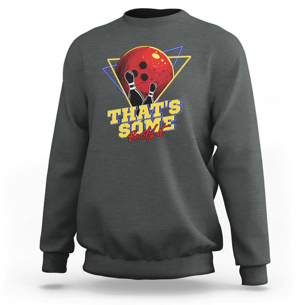 80s Bowling Sweatshirt That's Some Bowlshit Neon Retro Ball Pins Strike Spilt TS11 Dark Heather Print Your Wear