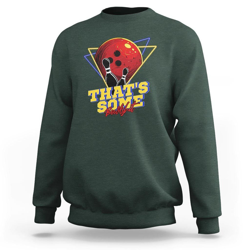 80s Bowling Sweatshirt That's Some Bowlshit Neon Retro Ball Pins Strike Spilt TS11 Dark Forest Green Print Your Wear