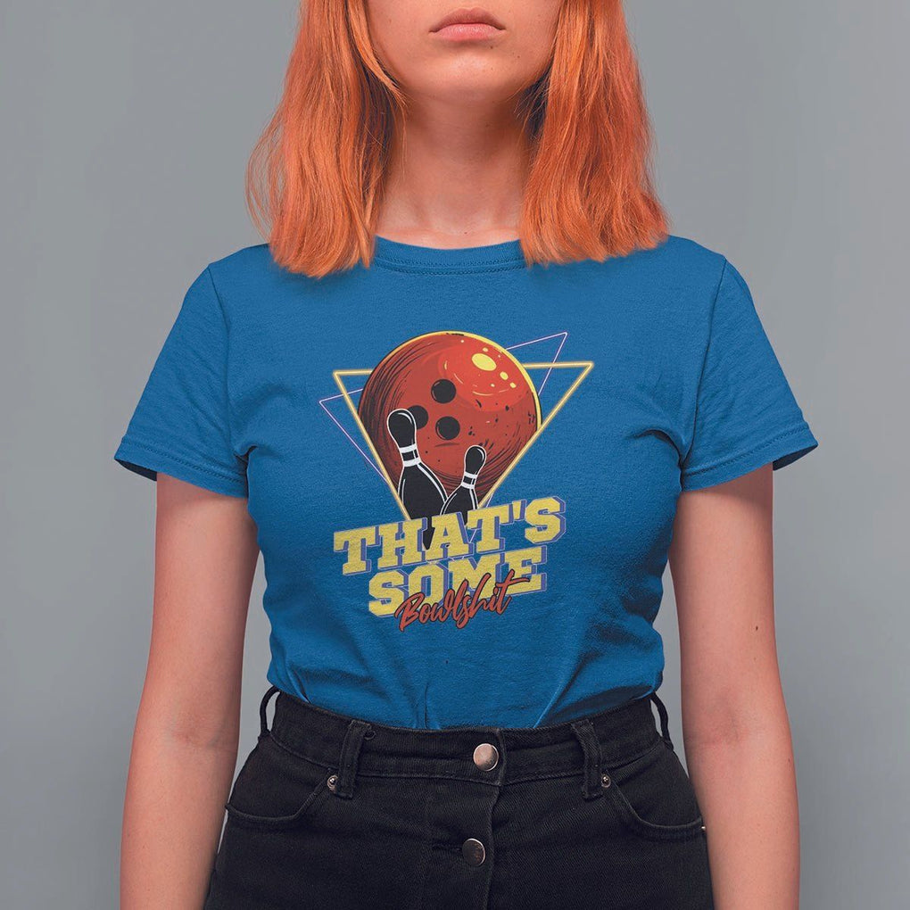 80s Bowling T Shirt For Women That's Some Bowlshit Neon Retro Ball Pins Strike Spilt TS11 Royal Blue Print Your Wear