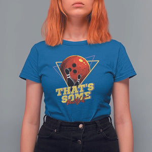 80s Bowling T Shirt For Women That's Some Bowlshit Neon Retro Ball Pins Strike Spilt TS11 Royal Blue Print Your Wear