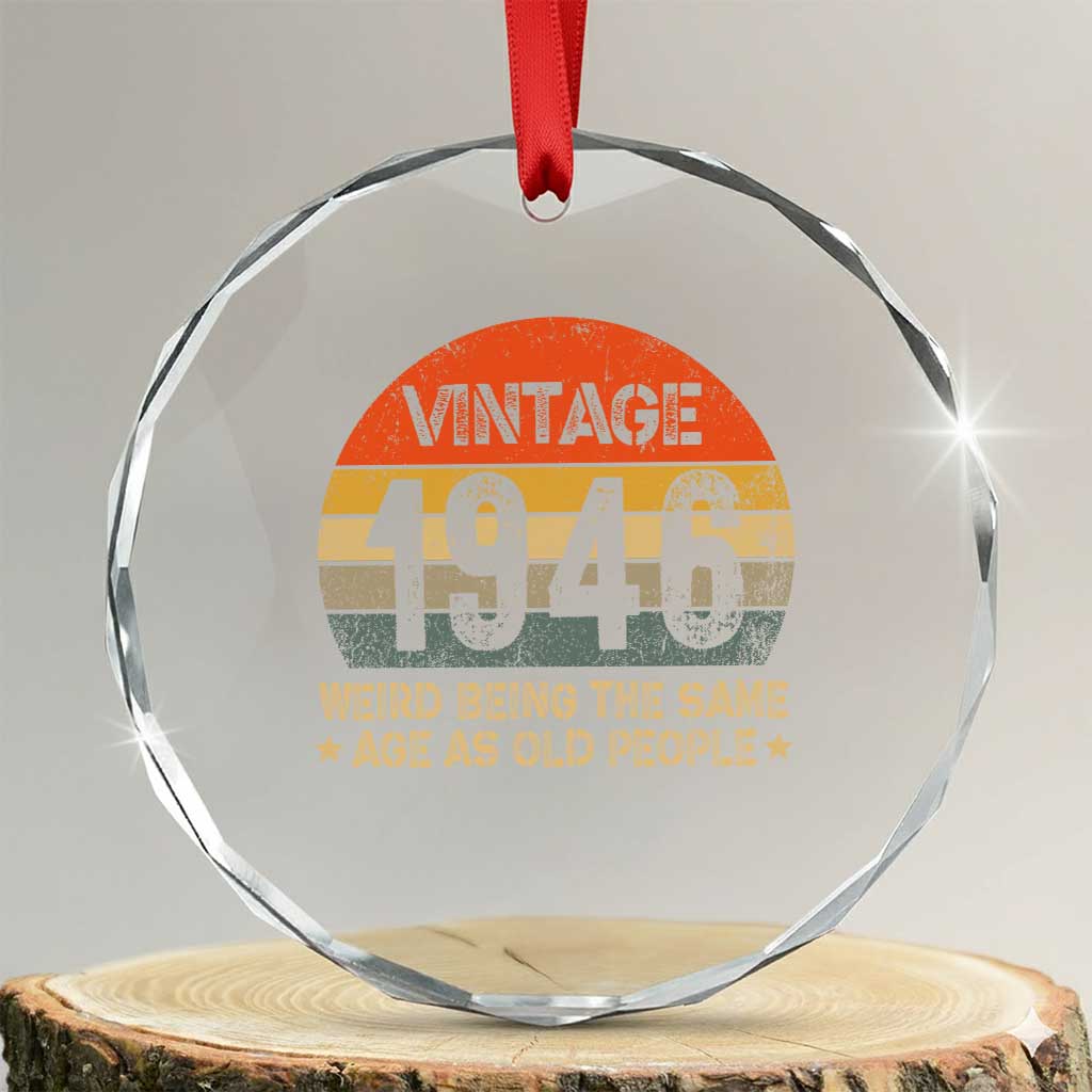 80th Birthday Crystal Glass Ornament Retro 1946 Weird Being The Same Age As Old People TS10 Transparent Glass 3'' Circle Print Your Wear