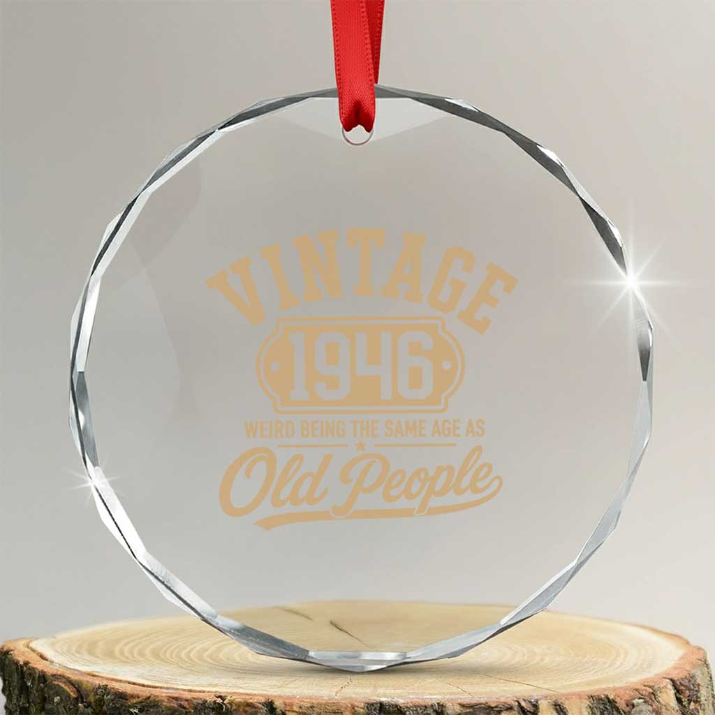 80th Birthday Crystal Glass Ornament Vintage 1946 80 Year Old Gift Weird Being the Same Age as Old People TS10 Transparent Glass 3'' Circle Print Your Wear