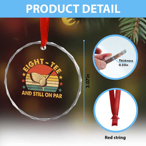 80th Birthday Golf Crystal Glass Ornament Funny Eight Tee And Still On Par 80 Years Old TS11 Print Your Wear