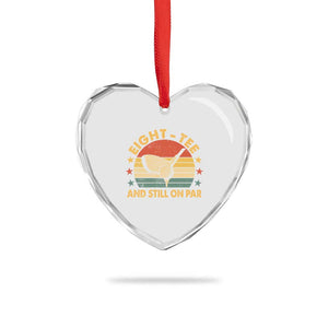80th Birthday Golf Heart Crystal Glass Ornament Funny Eight Tee And Still On Par 80 Years Old TS11 Print Your Wear
