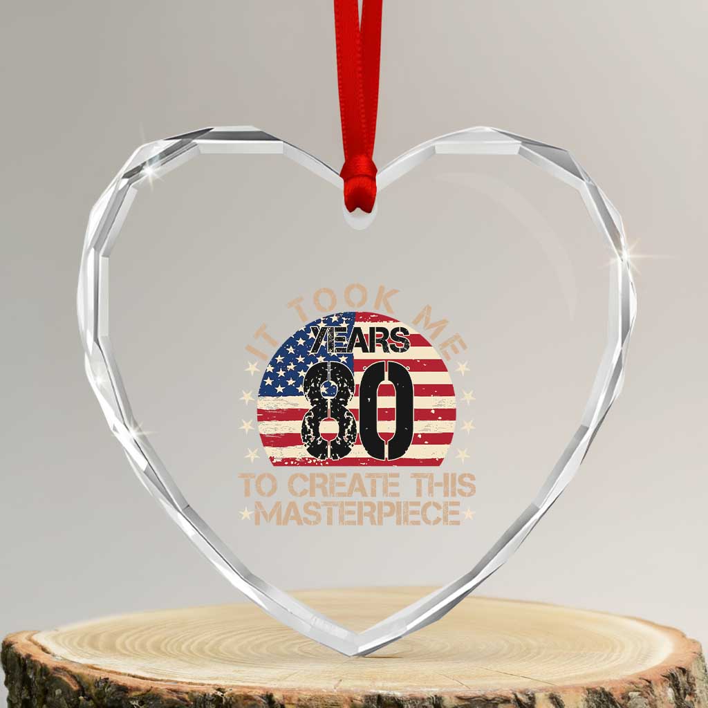 80th Birthday Heart Crystal Glass Ornament It Took Me 80 Years To Create This Masterpiece Vintage American Flag TS10 Transparent Glass 3'' Heart Print Your Wear