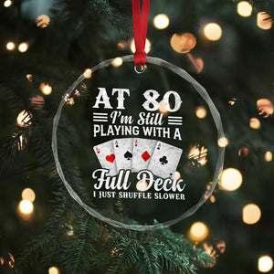 80th Birthday Poker Lover Crystal Glass Ornament At 80 I Am Still Playing With A Full Deck I Just Shuffle Slower TS11 Print Your Wear