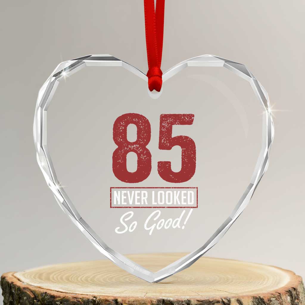 85 Never Looked So Good Funny 85th Birthday Heart Crystal Glass Ornament TS11 Transparent Glass 3'' Heart Print Your Wear