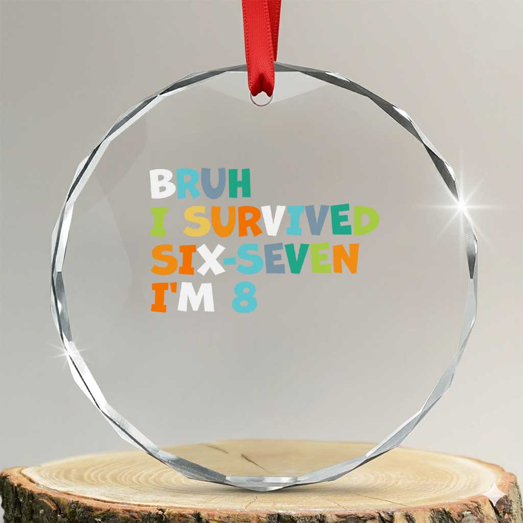 8th Birthday Crystal Glass Ornament Im 8 Year Old Six Seven Bruh I Survived 67 TS10 Transparent Glass 3'' Circle Print Your Wear