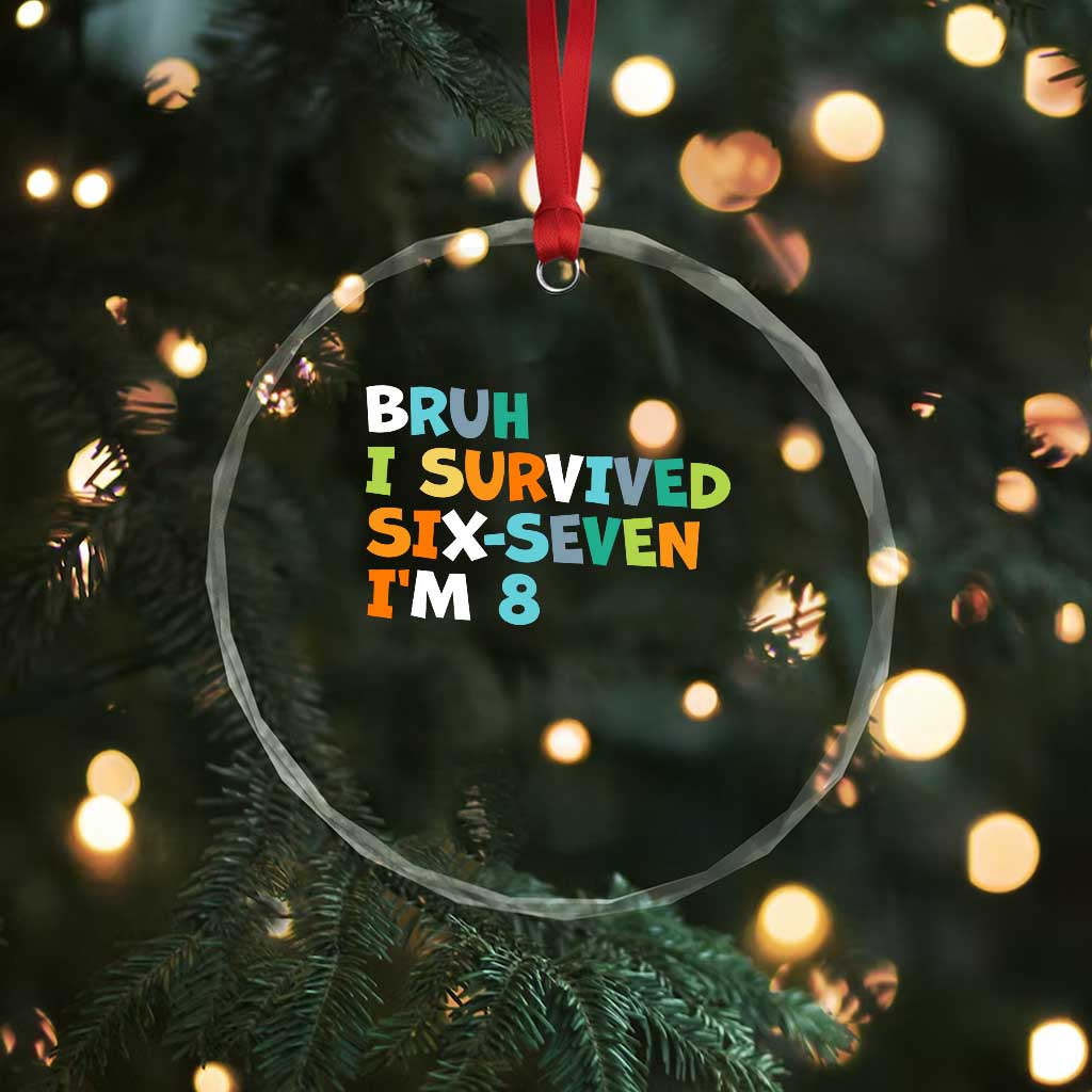 8th Birthday Crystal Glass Ornament Im 8 Year Old Six Seven Bruh I Survived 67 TS10 Print Your Wear