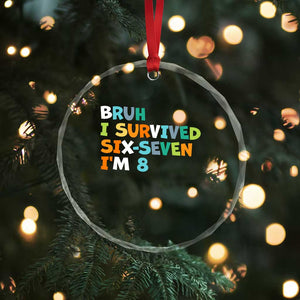 8th Birthday Crystal Glass Ornament Im 8 Year Old Six Seven Bruh I Survived 67 TS10 Print Your Wear
