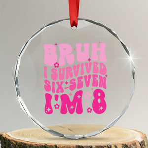 8th Birthday Girls Crystal Glass Ornament Bruh I Survived 67 Im 8 Year Old Six Seven TS10 Transparent Glass 3'' Circle Print Your Wear