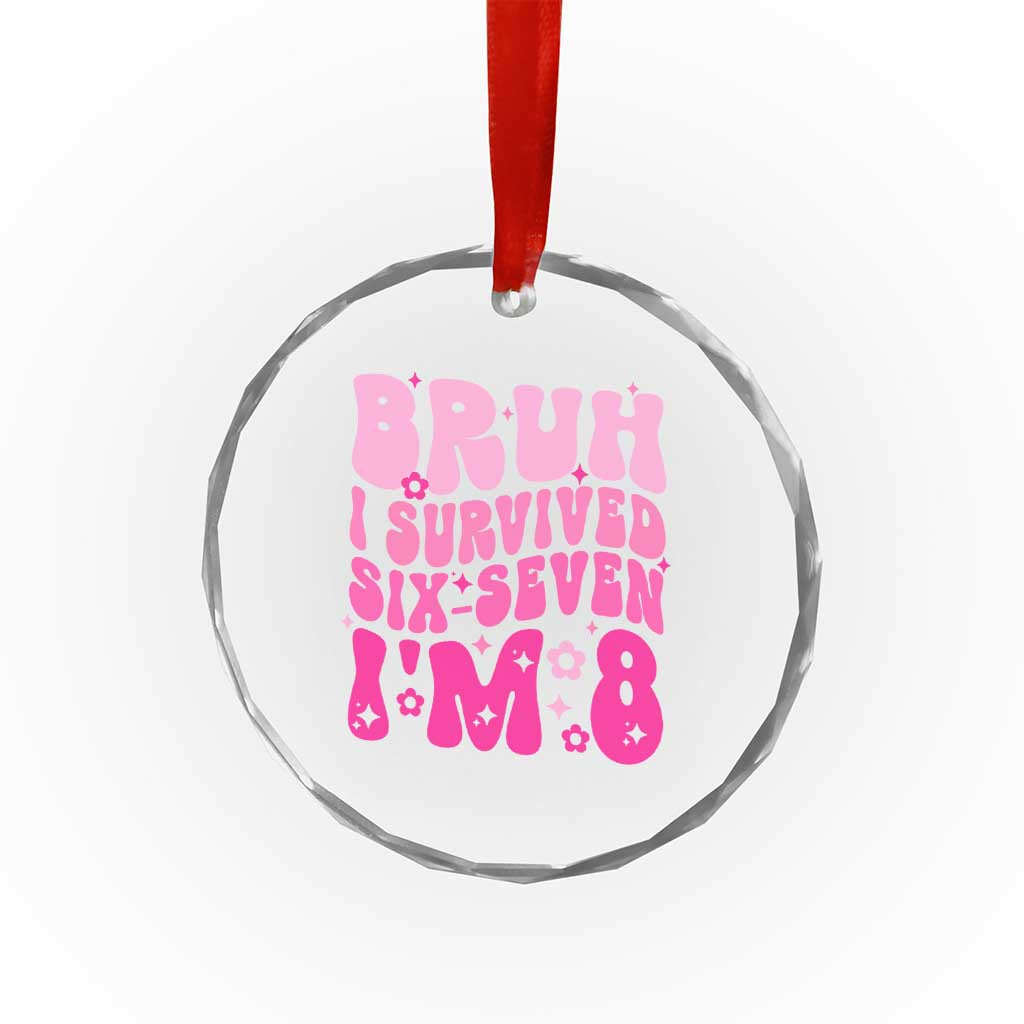 8th Birthday Girls Crystal Glass Ornament Bruh I Survived 67 Im 8 Year Old Six Seven TS10 Print Your Wear