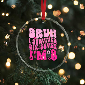 8th Birthday Girls Crystal Glass Ornament Bruh I Survived 67 Im 8 Year Old Six Seven TS10 Print Your Wear