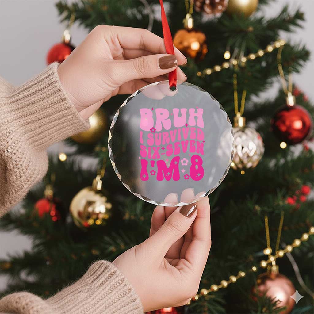 8th Birthday Girls Crystal Glass Ornament Bruh I Survived 67 Im 8 Year Old Six Seven TS10 Print Your Wear