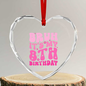 8th Birthday Girls Heart Crystal Glass Ornament Bruh Its My 8 Bday Eight Years Old TS10 Transparent Glass 3'' Heart Print Your Wear
