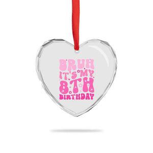 8th Birthday Girls Heart Crystal Glass Ornament Bruh Its My 8 Bday Eight Years Old TS10 Print Your Wear