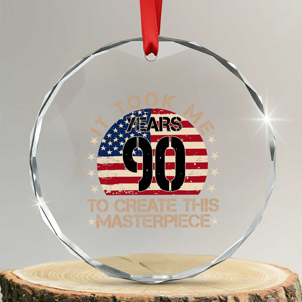 90th Birthday Crystal Glass Ornament It Took Me 90 Years To Create This Masterpiece Vintage American Flag TS10 Transparent Glass 3'' Circle Print Your Wear