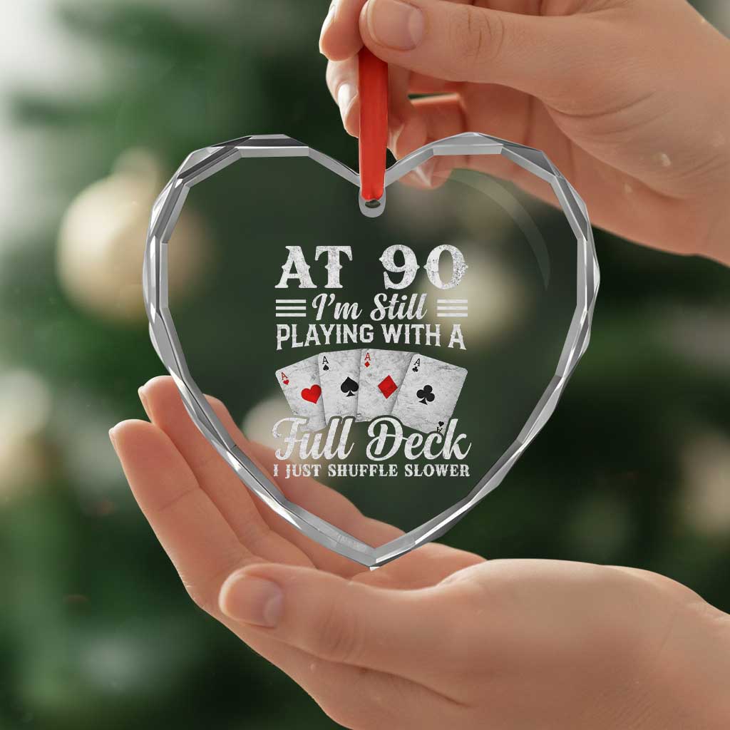 90th Birthday Poker Lover Heart Crystal Glass Ornament At 90 I Am Still Playing With A Full Deck I Just Shuffle Slower TS11 Print Your Wear