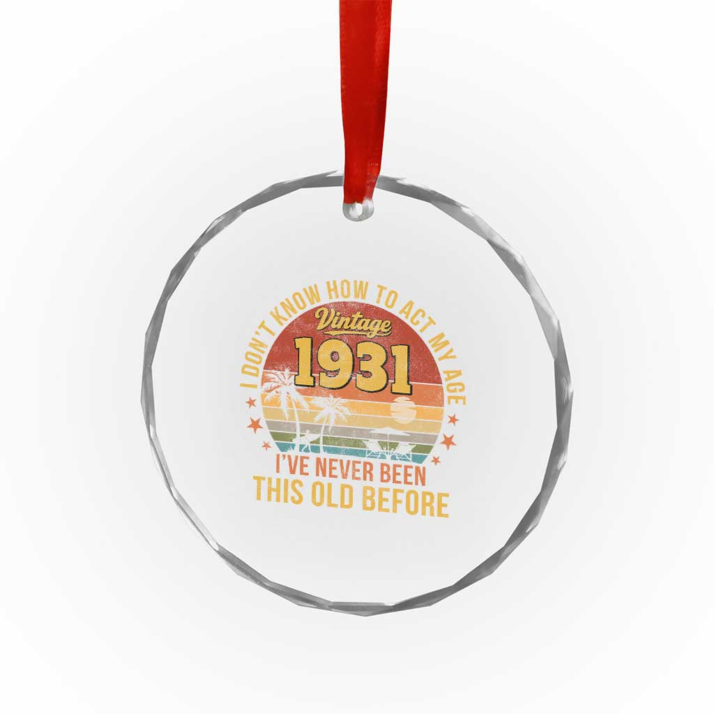 95th Birthday Vintage 1931 Crystal Glass Ornament I Dont Know How To Act My Age Ive Never Been This Old Before