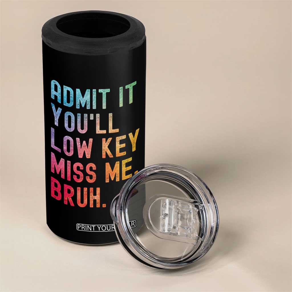 Admit It You'll Low Key Miss Me Bruh 4 in 1 Can Cooler Tumbler Last Day of School Teacher TS10 Print Your Wear