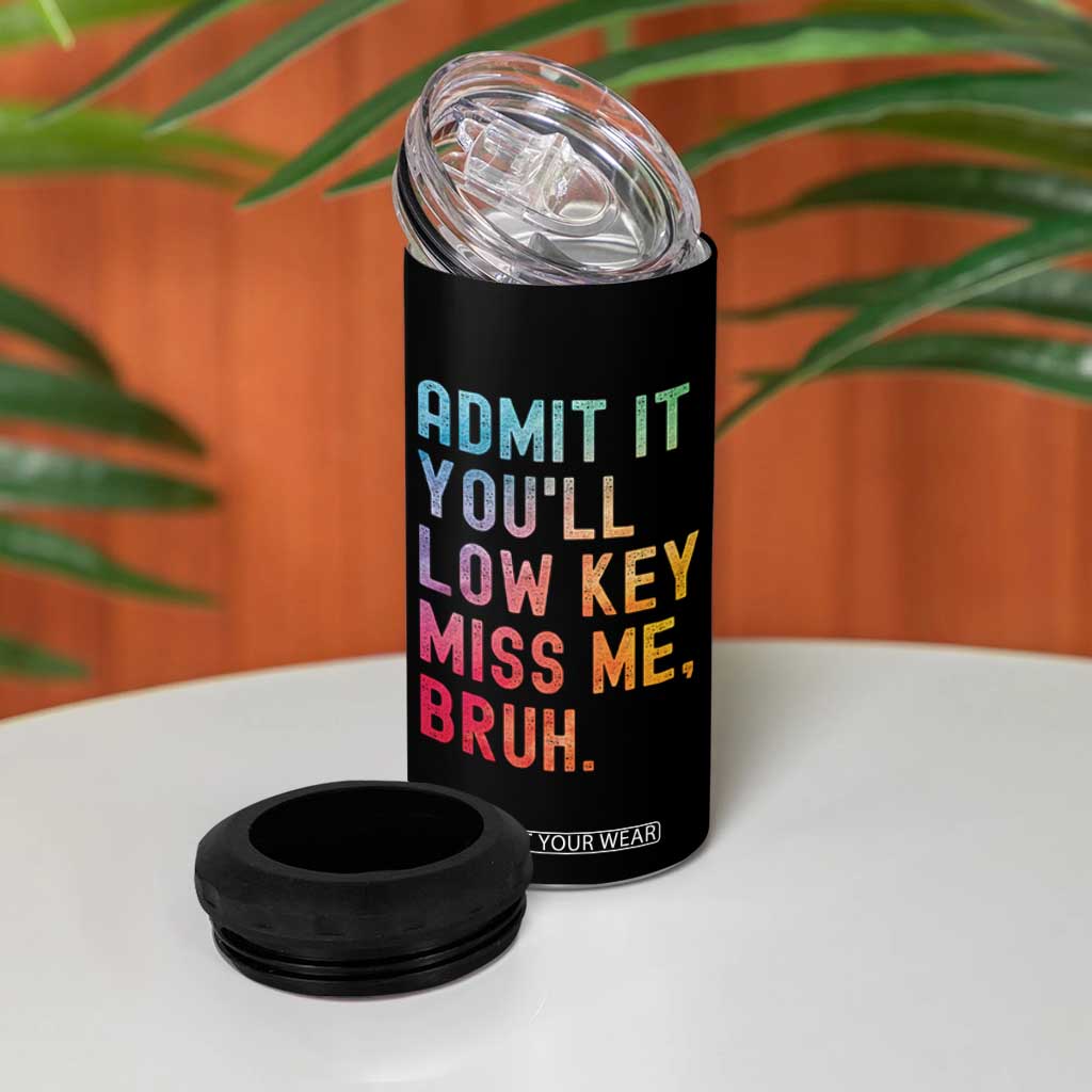 Admit It You'll Low Key Miss Me Bruh 4 in 1 Can Cooler Tumbler Last Day of School Teacher TS10 Print Your Wear